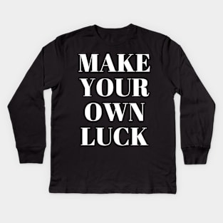 make your own luck Kids Long Sleeve T-Shirt